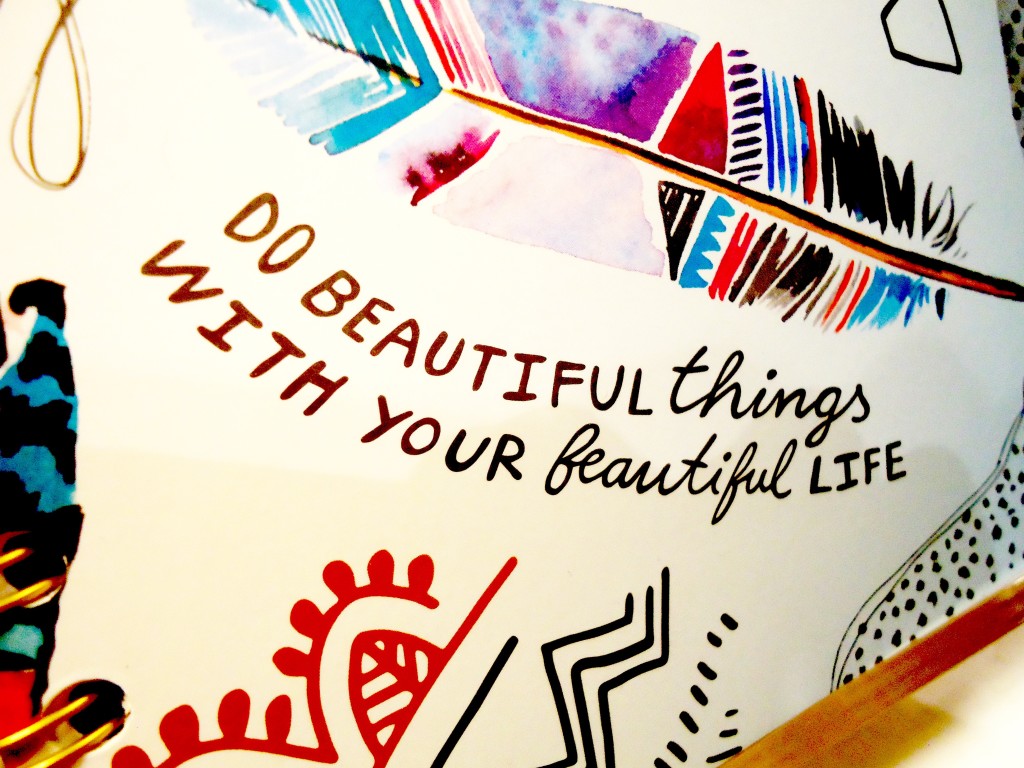 "Do Beautiful Things With Your Beautiful Life."